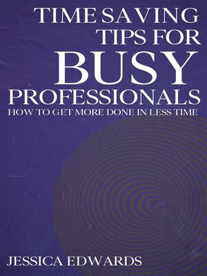 cover image of Time-Saving Tips for Busy Professionals--How to Get More Done in Less Time